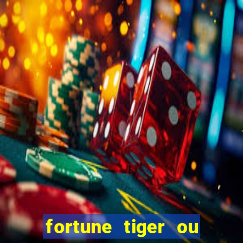 fortune tiger ou fortune ox